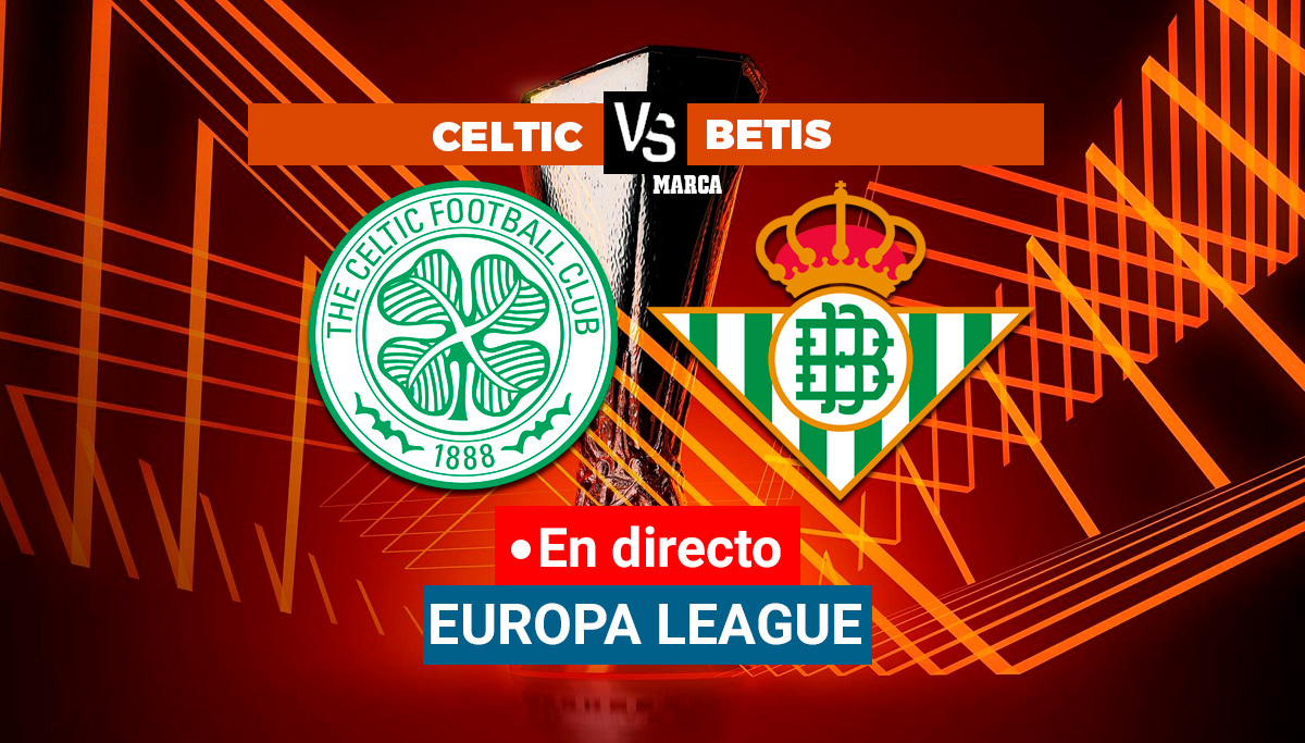 Celtic - Betis: resumen, resultado y goles
