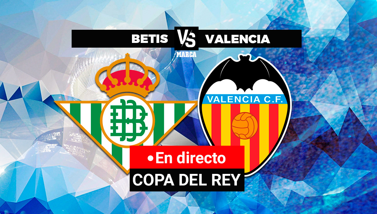 Deflector soldadura Hacer la vida Copa del Rey: Betis - Valencia CF: resumen, resultado y goles