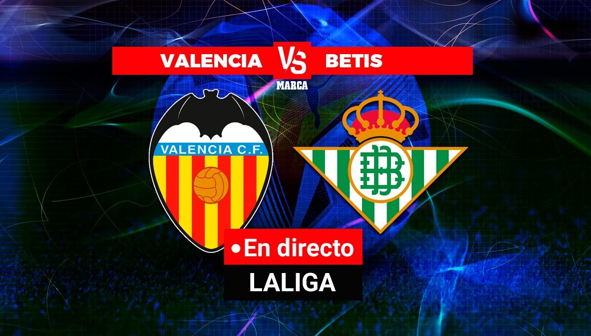 Valencia – Betis en directo |  LaLiga Santander hoy, en directo