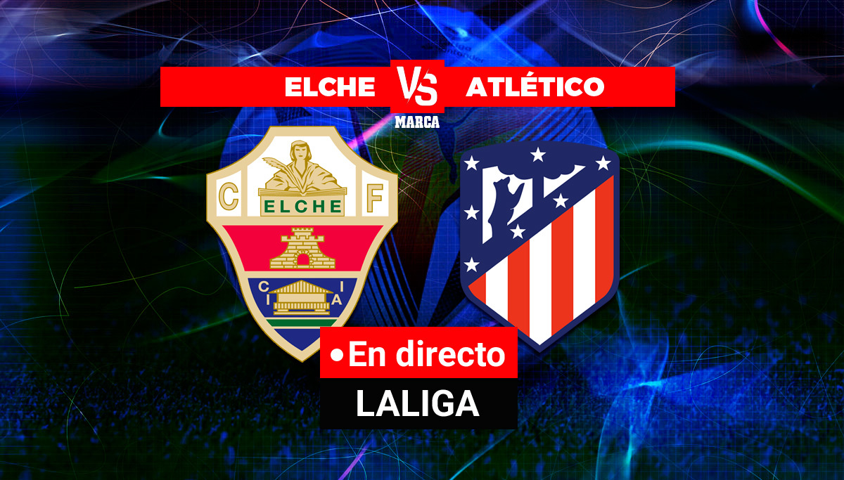Elche – Atlético de Madrid, en directo |  LaLiga Santander hoy en directo