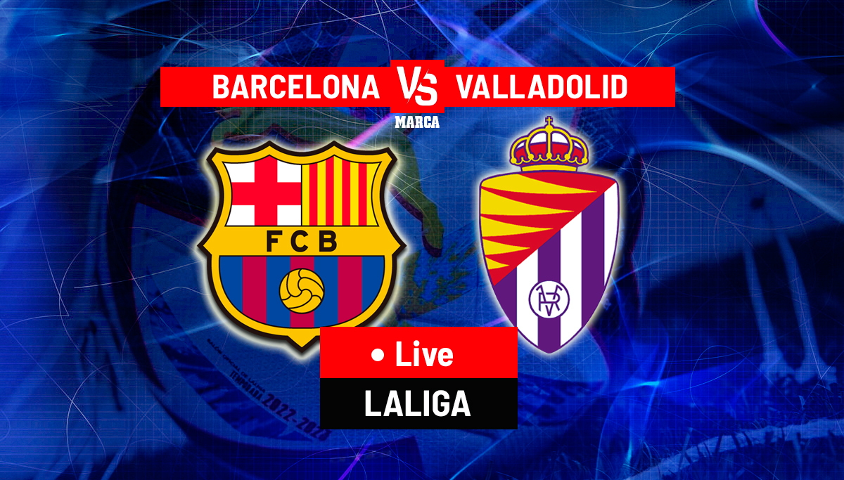 Barcelona vs Real Valladolid LIVE - Latest updates - LaLiga 22/23