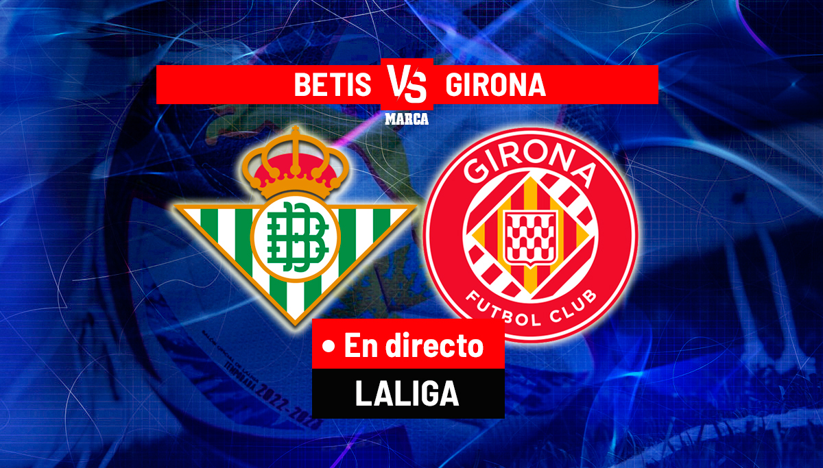 Betis - Girona: resumen, resultado y goles