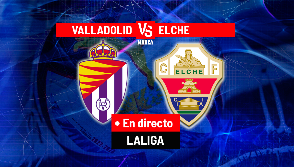 Valladolid - Elche en directo | Primera División hoy en vivo