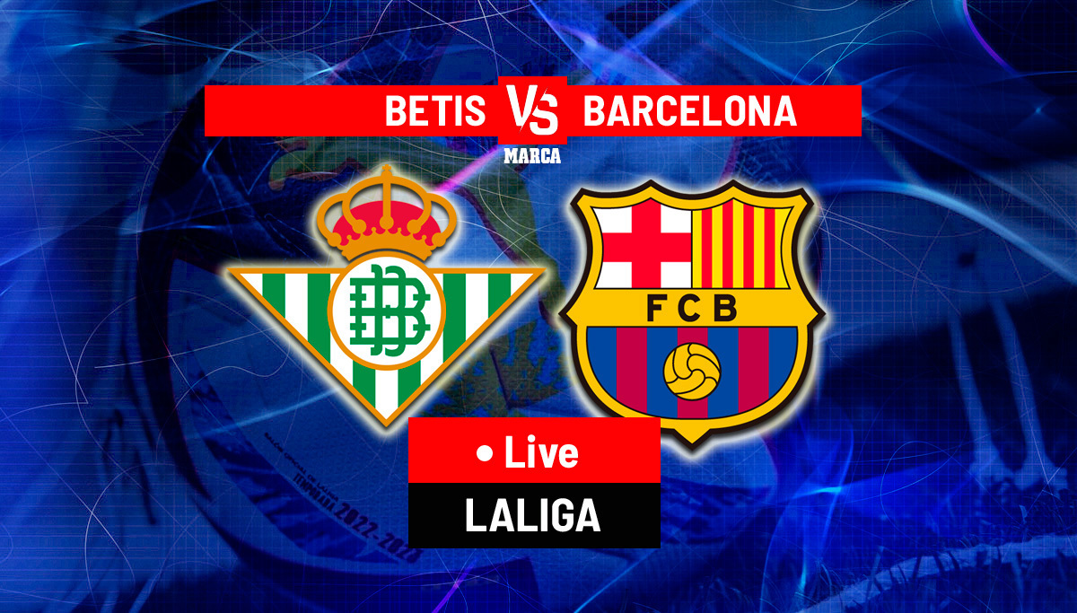 Real Betis vs Barcelona LIVE - Latest Updates - LaLiga 2022/23