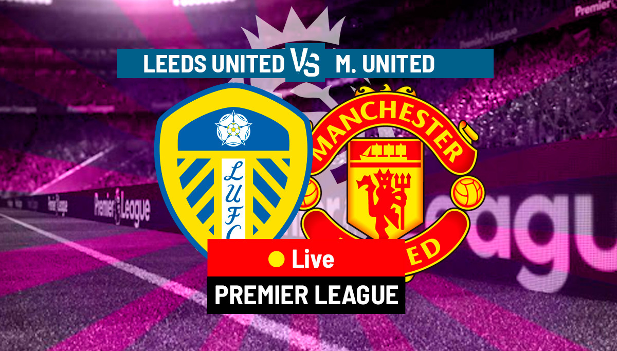 Leeds United vs Manchester United LIVE: Latest Updates - Premier League 22/23