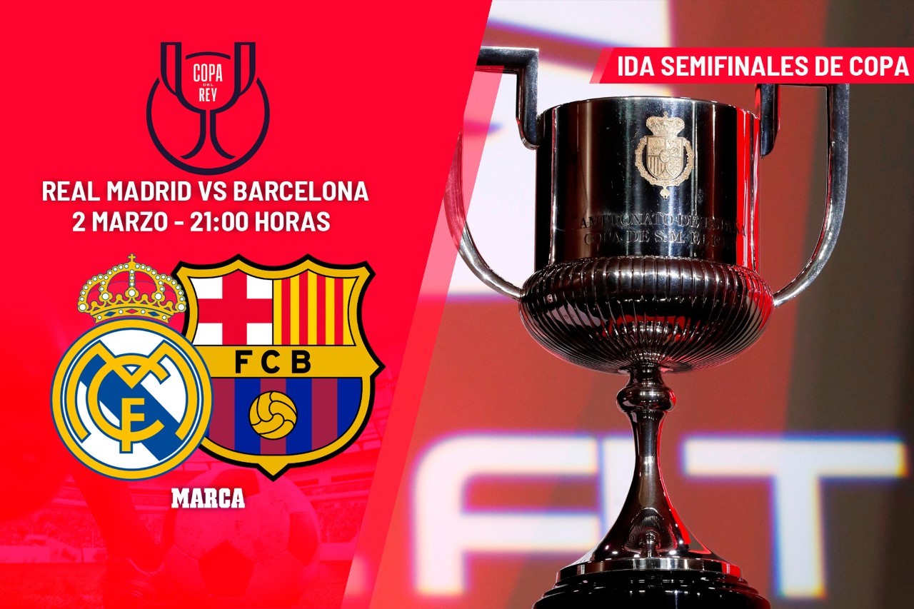 Real Madrid - Barcelona: a qué hora, dónde ver hoy en TV el Clásico de semifinales de Copa del Rey