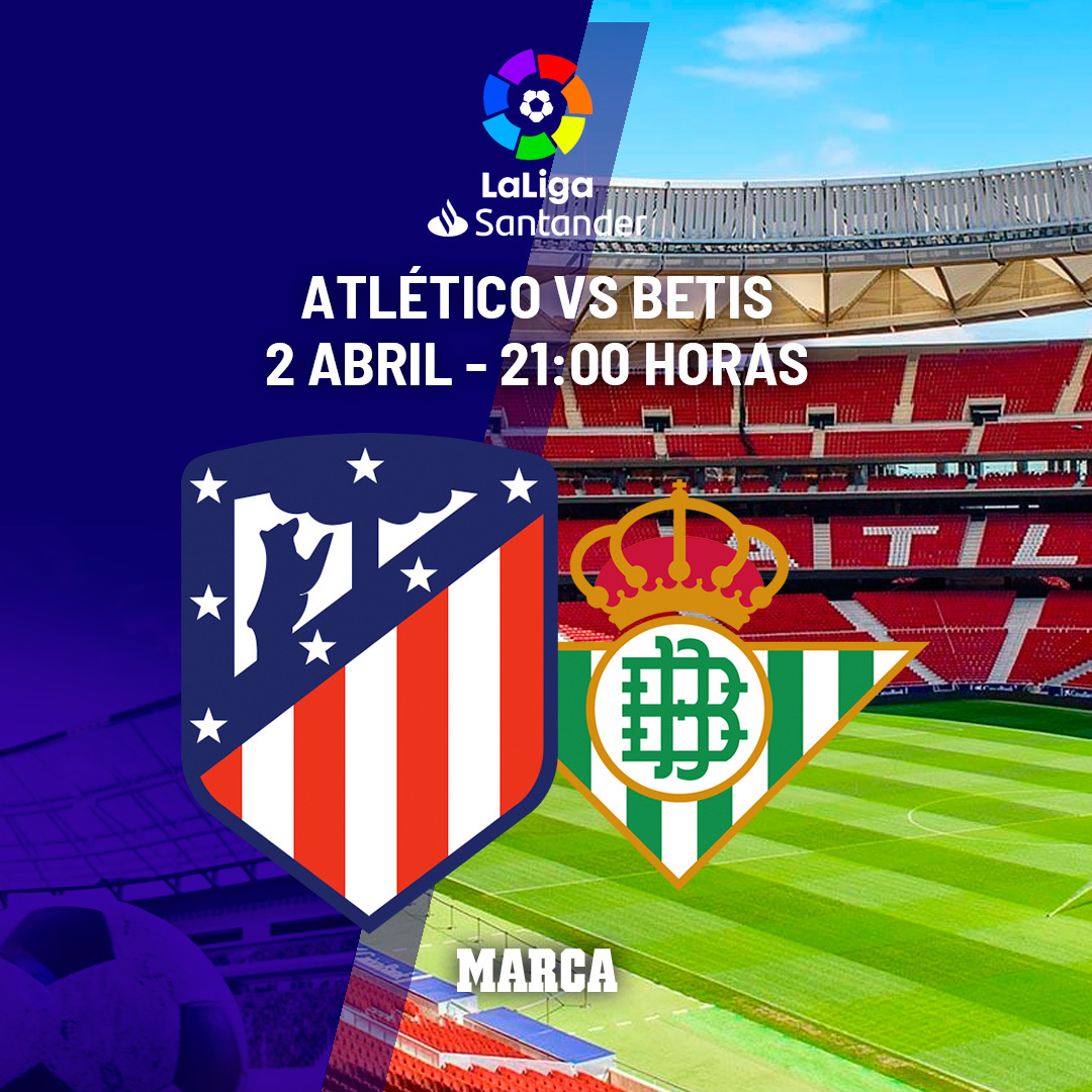Atlético - Betis | Un billete para la Champions: previa, análisis, pronóstico y predicción