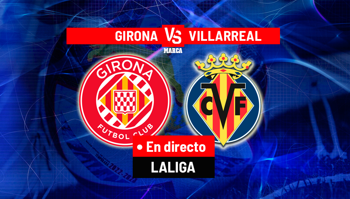 Girona - Villarreal | Resumen, resultado y goles