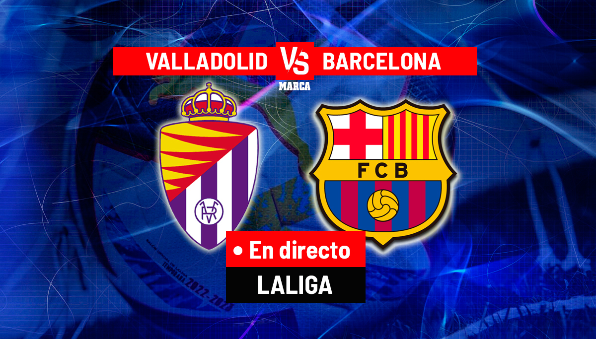 Valladolid – Barcelona today, live