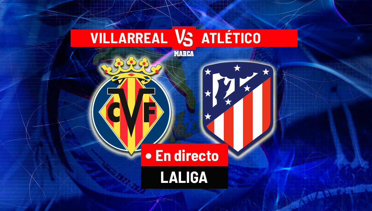 Villarreal - Atlético hoy, en directo | LaLiga Santander en vivo