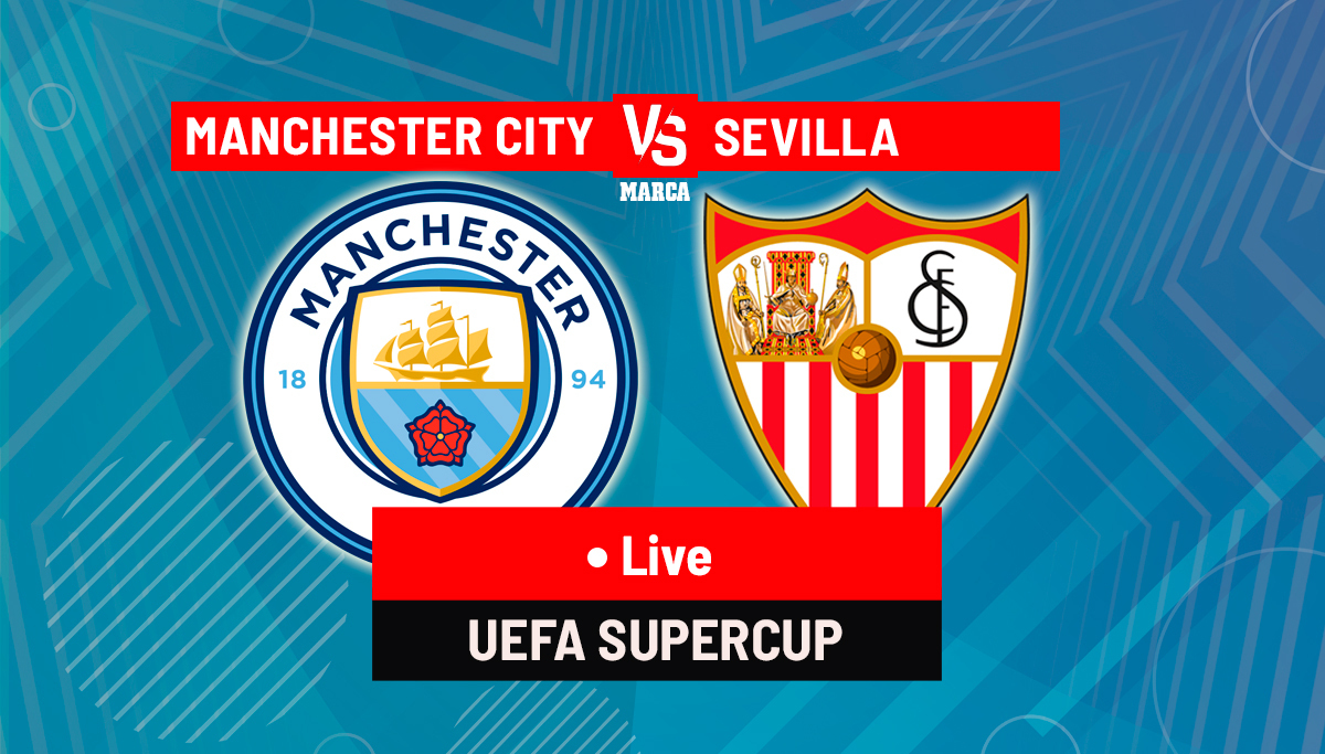 Manchester City vs. Sevilla LIVE - UEFA Super Cup 2023