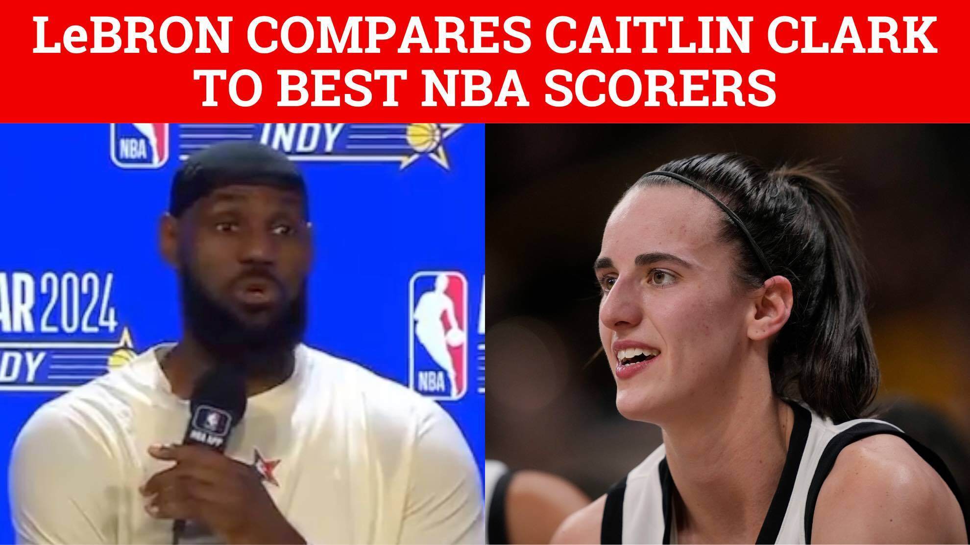 LeBron James compares Caitlin Clark to the best scorers in the NBA